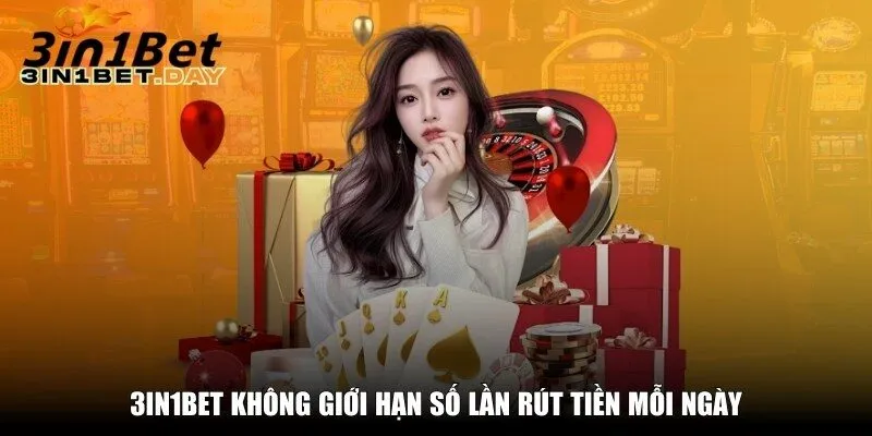 3in1bet khong gioi han so lan rut tien moi ngay 3in1bet không giới hạn số lần rút tiền mỗi ngày